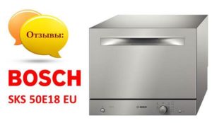 Reviews of the Bosch SKS 50E18 EU dishwasher